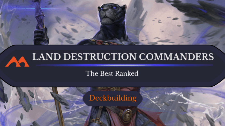 The 18 Best Land Destruction Commanders in Magic Ranked