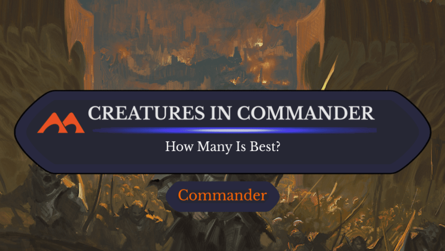 Here’s the Right Number of Creatures to Put in Your Commander Deck