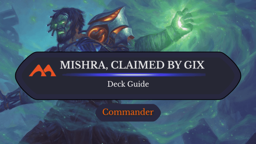 Mishra, Claimed by Gix Commander Deck Guide