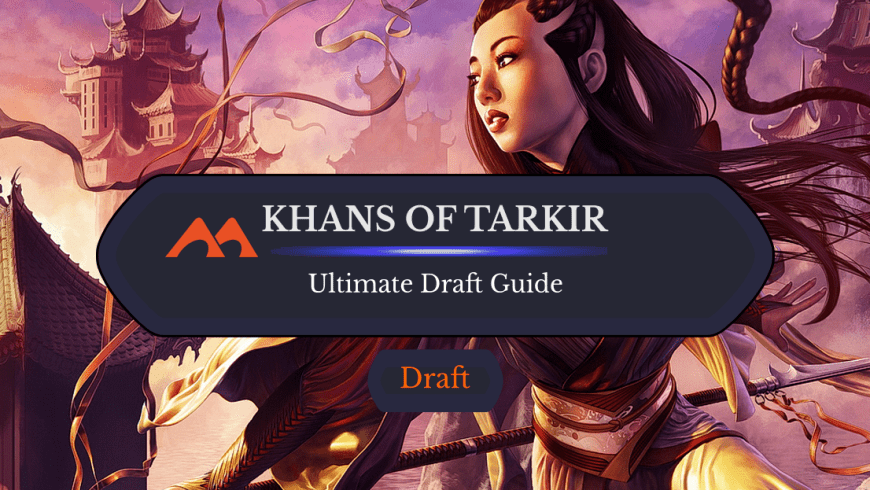 The Ultimate Guide to Khans of Tarkir Draft