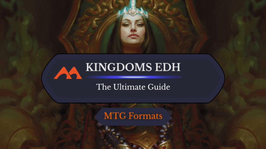 The Ultimate Guide to Kingdoms EDH