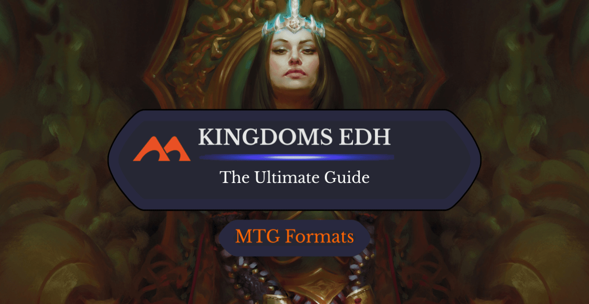 The Ultimate Guide to Kingdoms EDH - Draftsim