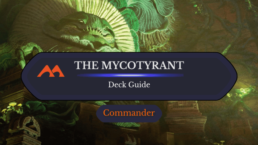 The Mycotyrant Commander Deck Guide