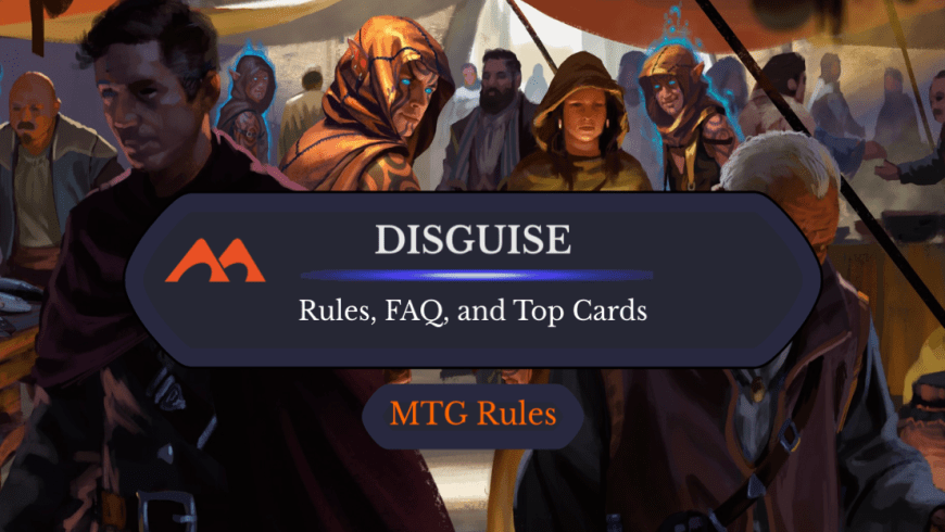 Disguise in MTG: Rules, History, and Best Cards