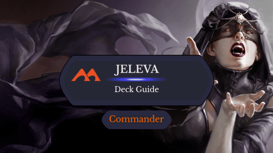 Jeleva, Nephalia’s Scourge Commander Deck Guide