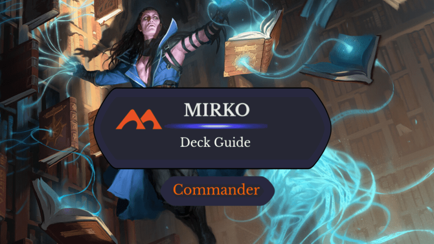 Mirko, Obsessive Theorist Commander Deck Guide