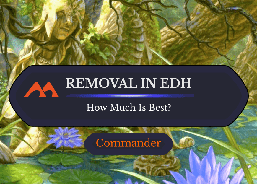 How Much Removal Should You Really Play in Commander?