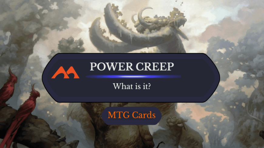 Power Creep in MTG – What is it and How Does it Happen?