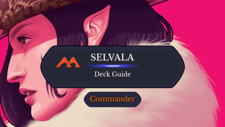 Selvala, Heart of the Wilds Commander Deck Guide