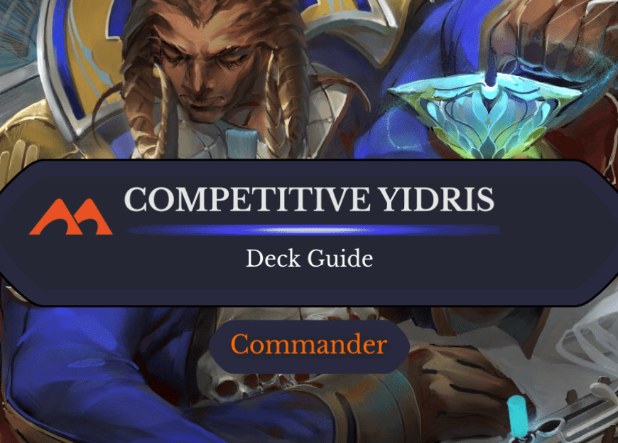 Yidris, Maelstrom Wielder Commander Deck Guide