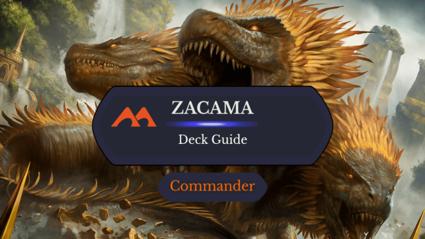 Zacama, Primal Calamity Commander Deck Guide