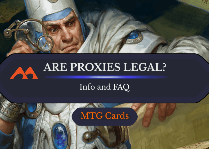What Is WotC’s Stance on Proxies? Are They Allowed? Are They “Legal”?