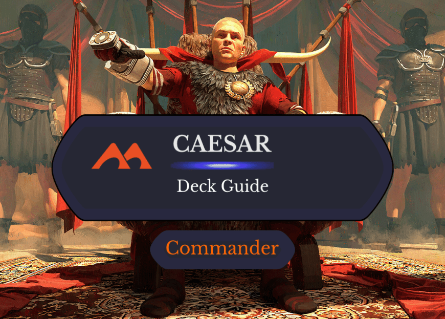 Caesar, Legion’s Emperor Commander Deck Guide