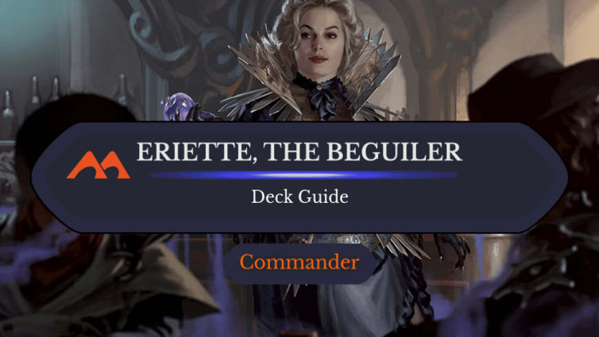 Eriette, the Beguiler Commander Deck Guide