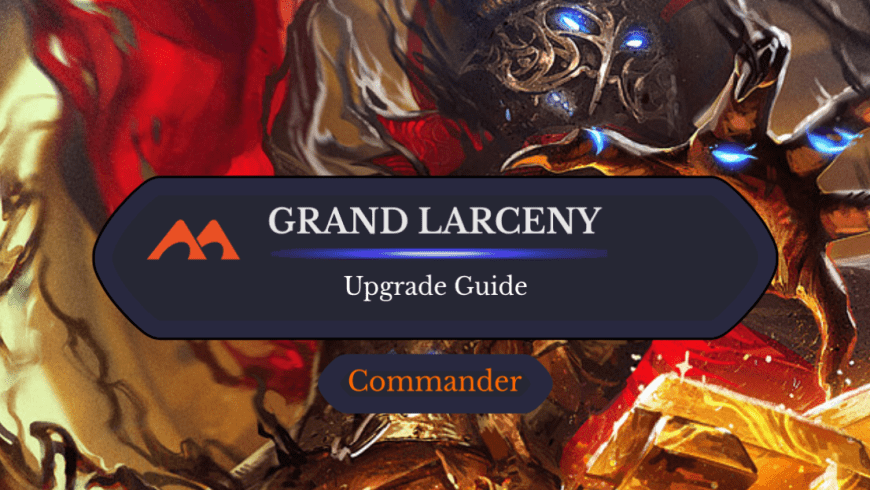 Grand Larceny Upgrade Guide: 10 Easy Changes You Can Make