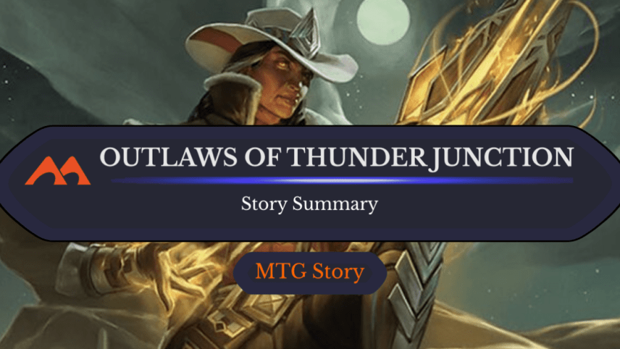Outlaws of Thunder Junction Lore & Story Summary