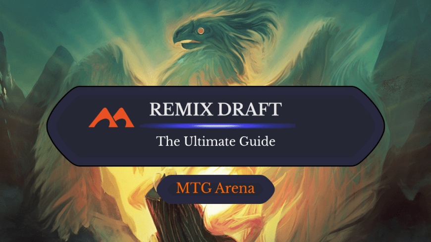 The Ultimate Guide to MTG Arena Remix Draft