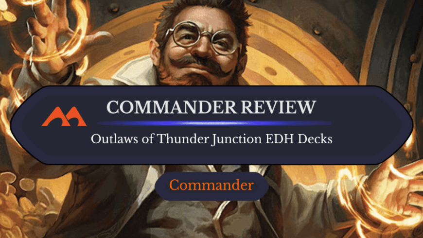 Outlaws of Thunder Junction Commander Decks: Are They Worth It?