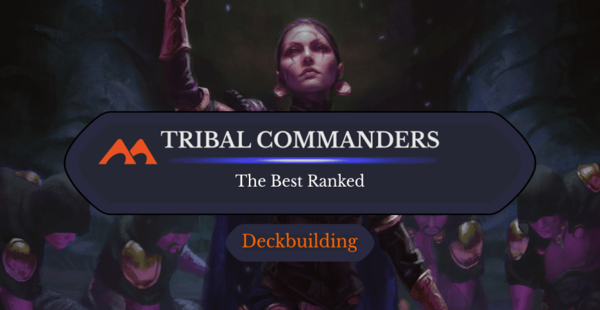 The 33 Best Tribal Commanders in Magic Ranked - Draftsim