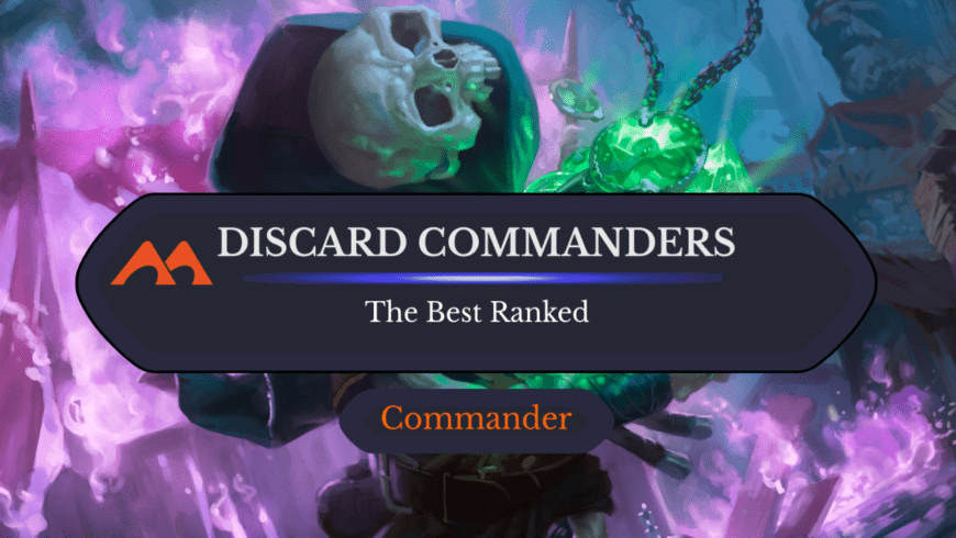 The 33 Best Discard Commanders in Magic Ranked