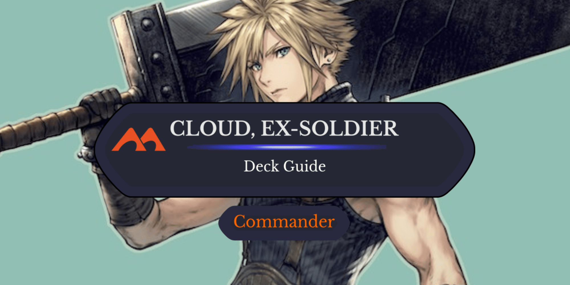 Cloud, Ex-SOLDIER Commander Deck Guide - Draftsim