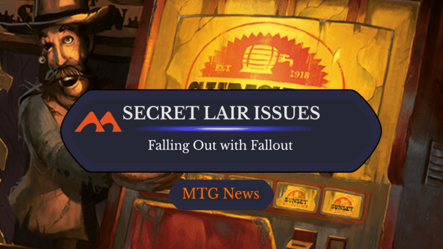Fallout Secret Lair Quality Control Issues Spark Nuclear Outrage