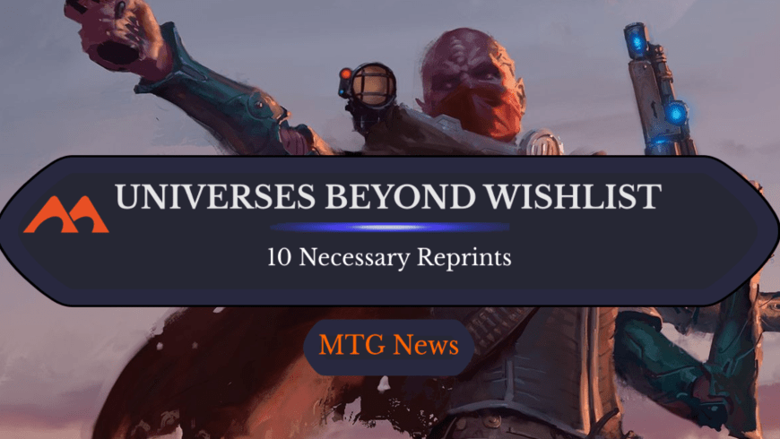 10 Powerful Universes Beyond Cards That Need Reprints