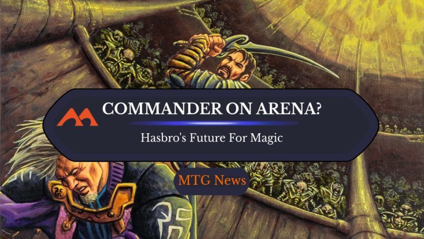 Did Hasbro’s CEO Just Hint That Commander Is Coming To Arena?