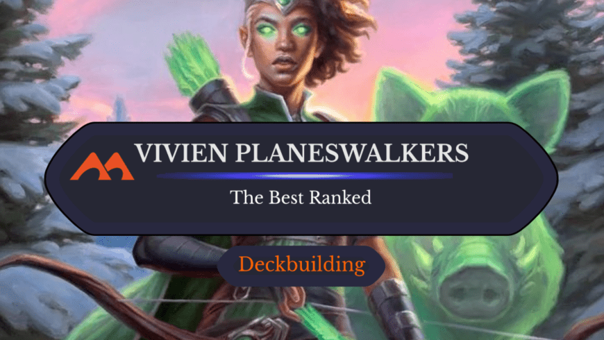 All 7 Vivien Planeswalkers in Magic Ranked