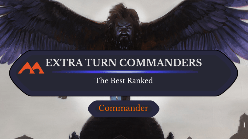 The 32 Best Extra Turn Commanders in Magic Ranked