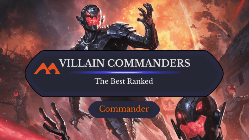 The 22 Best Villain Commanders in Magic Ranked