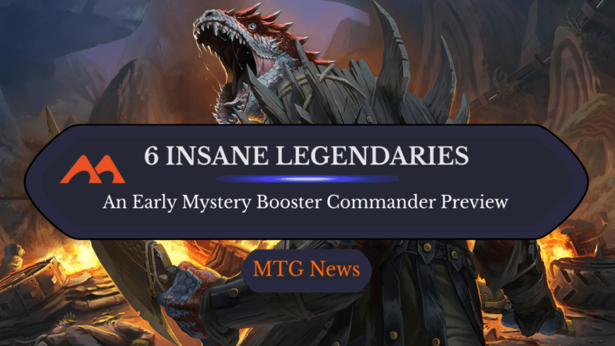 The 6 Craziest Legendaries Revealed From Mystery Booster Commander