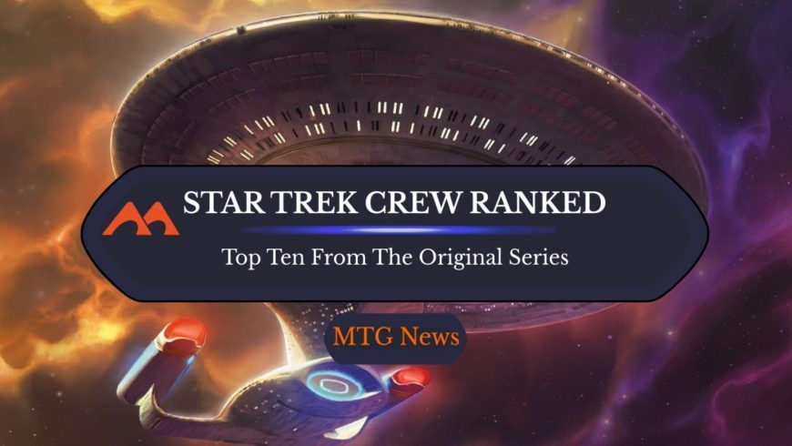 Ranking the Crew Members of the Starship Enterprise in MTG